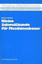 Kleine Schweißkunde für den Maschinenbauer