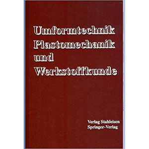 Umformtechnik, Plastomechanik und Werkstoffkunde
