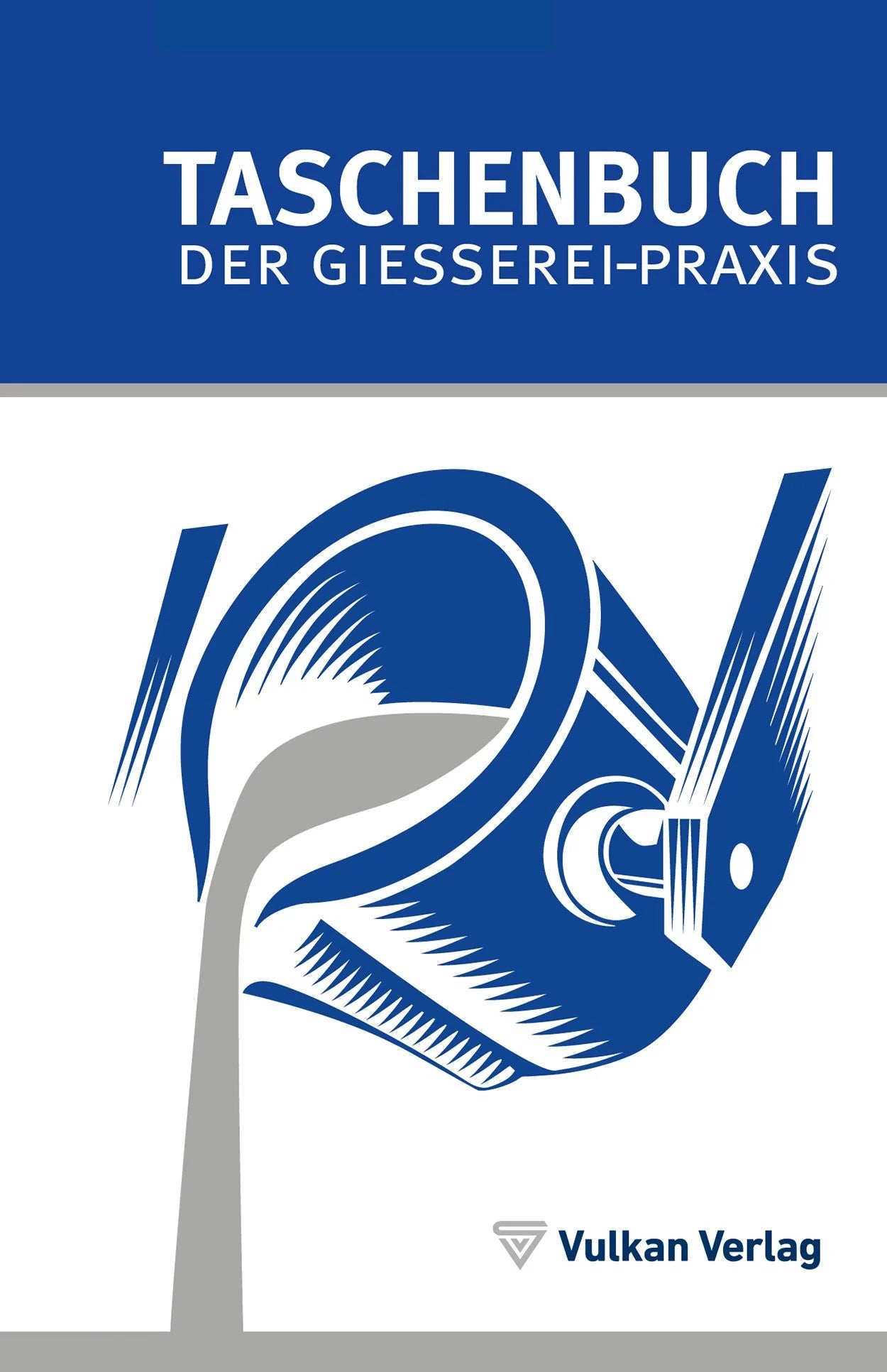 Taschenbuch der Gießerei-Praxis 2017